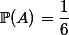 \mathbb{P}(A)=\dfrac{1}{6}