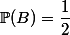 \mathbb{P}(B)=\dfrac{1}{2}