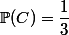 \mathbb{P}(C)=\dfrac{1}{3}