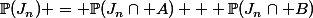 \mathbb{P}(J_n) = \mathbb{P}(J_n\cap A) + \mathbb{P}(J_n\cap B)