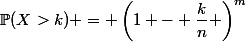 \mathbb{P}(X>k) = \left(1 - \dfrac{k}{n} \right)^m