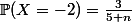 \mathbb{P}(X=-2)=\frac{3}{5+n}