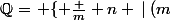 \mathbb{Q}=\left \{ \frac m n \:|\:(m;n)\in \mathbb{Z} \times \left ( \mathbb{Z}\setminus \left \{ 0 \right \} \right ) \right \}