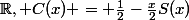 \mathbb{R}, C(x) = \frac{1}{2}-\frac{x}{2}S(x)