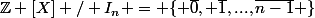 \mathbb{Z} [X] / I_n = \{ \overline{0}, \overline{1},...,\overline{n-1} \}