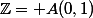 \mathbb{Z}= A(0,1)
