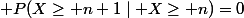 \mathbb P(X\ge n+1\mid X\ge n)=0