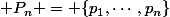 \mathbb P_n = \{p_1,\cdots,p_n\}