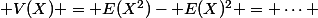 \mathbb V(X) =\mathbb E(X^2)-\mathbb E(X)^2 = \cdots 