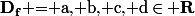 \mathbf{D_f}\text{ = a, b, c, d}\in \mathbf{R}