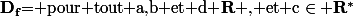 \mathbf{D_f}\text{= pour tout a,b et d }\mathbf{R}\text{ , et c}\in \mathbf{R^*}