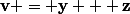 \mathbf{v} = \mathbf{y} + \mathbf{z}