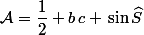 \mathcal{A}=\dfrac{1}{2} b\,c \,\sin\widehat{S}
