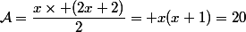 \mathcal{A}=\dfrac{x\times (2x+2)}{2}= x(x+1)=20