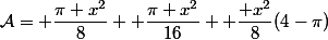 \mathcal{A}= \dfrac{\pi x^2}{8}+ \dfrac{\pi x^2}{16}+ \dfrac{ x^2}{8}(4-\pi)