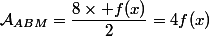 \mathcal{A}_{ABM}=\dfrac{8\times f(x)}{2}=4f(x)