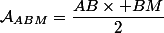 \mathcal{A}_{ABM}=\dfrac{AB\times BM}{2}