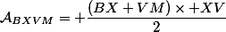 \mathcal{A}_{BXVM}= \dfrac{(BX+VM)\times XV}{2}