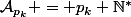 \mathcal{A}_{p_k} = p_k \mathbb{N}^*
