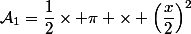 \mathcal{A}_1=\dfrac{1}{2}\times \pi \times \left(\dfrac{x}{2}\right)^2