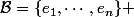\mathcal{B}=\{e_1,\cdots,e_n\} 