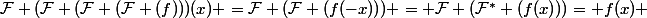 \mathcal{F} (\mathcal{F} (\mathcal{F} (\mathcal{F} (f)))(x) =\mathcal{F} (\mathcal{F} (f(-x))) = \mathcal{F} (\mathcal{F}^* (f(x)))= f(x) 