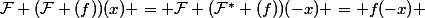 \mathcal{F} (\mathcal{F} (f))(x) = \mathcal{F} (\mathcal{F}^* (f))(-x) = f(-x) 