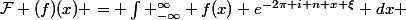 \mathcal{F} (f)(x) = \int _{-\infty}^{\infty} f(x) e^{-2\pi i n x \xi} dx 