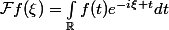 \mathcal{F}f(\xi)=\int_\mathbb{R}f(t)e^{-i\xi t}dt