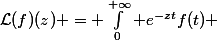 \mathcal{L}(f)(z) = \int_0^{+\infty} e^{-zt}f(t) 