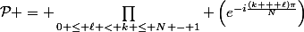 \mathcal{P} = \prod\limits_{0 \le \ell < k \le N - 1} \left(e^{-i\frac{(k + \ell)\pi}{N}}\right)