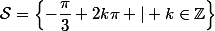 \mathcal{S}=\left\{-\dfrac{\pi}{3}+2k\pi \ | \ k\in\Z\right\}