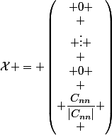 \mathcal{X} = \begin{pmatrix} 0 \\ \\ \vdots \\ \\ 0 \\ \\ \dfrac{C_{nn}}{|C_{nn}|} \\ \end{pmatrix}