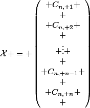 \mathcal{X} = \begin{pmatrix} C_{n, 1} \\
 \\ C_{n, 2} \\
 \\ \vdots \\
 \\ C_{n, n-1} \\
 \\ C_{n, n}
 \\ \end{pmatrix}