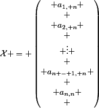 \mathcal{X} = \begin{pmatrix} a_{1, n} \\
 \\ a_{2, n} \\
 \\ \vdots \\
 \\ a_{n - 1, n} \\
 \\ a_{n,n}
 \\ \end{pmatrix}