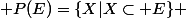 \mathcal {P}(E)=\{X|X\subset E\} 