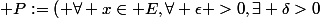 \mathcal {P}:=\left( \forall x\in E,\forall \epsilon >0,\exists \delta>0;\forall y\in E,d_E(x,y)\leq \delta \right)\Rightarrow \left(  d_F\left(   f(x),f(y)\right)\leq \epsilon   \right) 