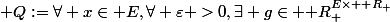 \mathcal {Q}:=\forall x\in E,\forall \varepsilon >0,\exists g\in {\mathbb {R}_+^{E\times \mathbb {R}_+}};\forall y\in E,\;\Bigl( d_E(x,y)\leq g(x,\varepsilon) \Rightarrow   d_F\bigl( f(x),f(y)\bigr)\leq \varepsilon   \Bigr) 