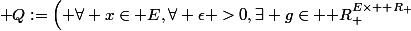 \mathcal {Q}:=\left( \forall x\in E,\forall \epsilon >0,\exists g\in {\mathbb {R}_+^{E\times \mathbb {R}_+}};\forall y\in E,d_E(x,y)\leq g(x,\epsilon) \right)\Rightarrow \left(  d_F\left(   f(x),f(y)\right)\leq \epsilon   \right) 