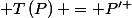 \mathcal {T}\left(P\right) = P^{\prime }