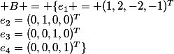 \mathcal B = \{e_1 = (1,2,-2,-1)^T;e_2=(0,1,0,0)^T;e_3=(0,0,1,0)^T;e_4=(0,0,0,1)^T\}