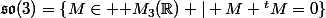 \mathfrak{so}(3)=\left\{M\in \mathcal M_3(\R) | M+{}^tM=0\right\}