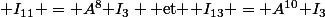 \mathfrak I_{11} = A^8\mathfrak I_3 \text{ et }\mathfrak I_{13} = A^{10}\mathfrak I_3