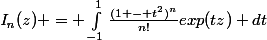 \mathit{I_n(z)} = \int_{-1}^{1}{\frac{(1 - t^2)^n}{n!}exp(tz) dt}