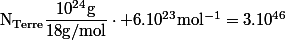 \mathrm{N_{Terre}}\dfrac{10^{24}\ \mathrm{g}}{18\ \mathrm{g/mol}}\cdot 6.10^{23}\ \mathrm{mol^{-1}}=3.10^{46}