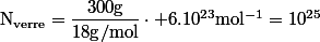 \mathrm{N_{verre}}=\dfrac{300\ \mathrm{g}}{18\ \mathrm{g/mol}}\cdot 6.10^{23}\ \mathrm{mol^{-1}}=10^{25}