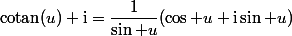 \mathrm{cotan}(u)+\mathrm{i}=\dfrac1{\sin u}(\cos u+\mathrm{i}\sin u)