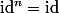 \mathrm{id}^n=\mathrm{id}