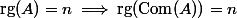 \mathrm{rg}(A)=n\implies\mathrm{rg}(\mathrm{Com}(A))=n