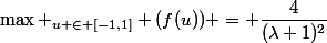 \max _{u \in [-1,1]} (f(u)) = \dfrac{4}{(\lambda+1)^2}